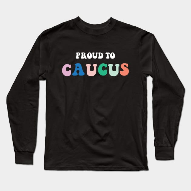 Proud to Caucus Colorful Pastel Retro Long Sleeve T-Shirt by YourGoods